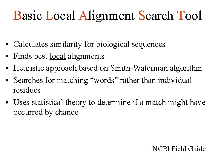 Basic Local Alignment Search Tool § § § Calculates similarity for biological sequences Finds