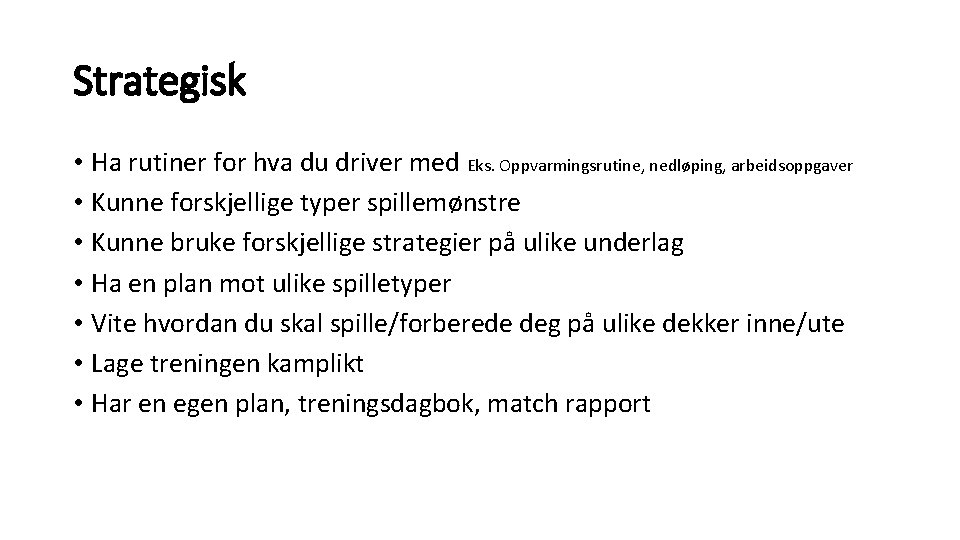Strategisk • Ha rutiner for hva du driver med Eks. Oppvarmingsrutine, nedløping, arbeidsoppgaver •