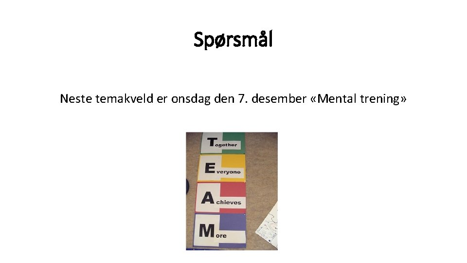 Spørsmål Neste temakveld er onsdag den 7. desember «Mental trening» 