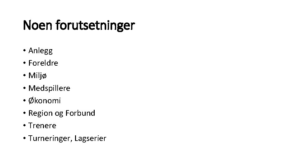 Noen forutsetninger • Anlegg • Foreldre • Miljø • Medspillere • Økonomi • Region