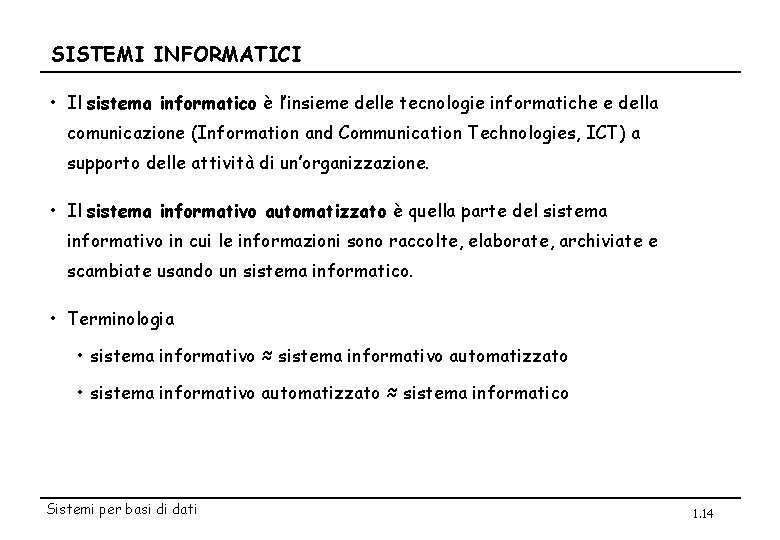 SISTEMI INFORMATICI • Il sistema informatico è l’insieme delle tecnologie informatiche e della comunicazione