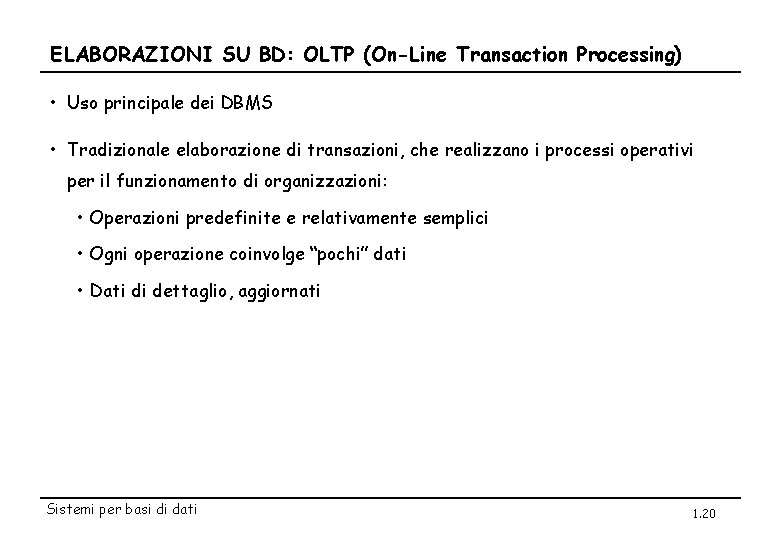 ELABORAZIONI SU BD: OLTP (On-Line Transaction Processing) • Uso principale dei DBMS • Tradizionale