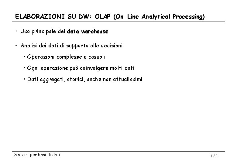 ELABORAZIONI SU DW: OLAP (On-Line Analytical Processing) • Uso principale dei data warehouse •