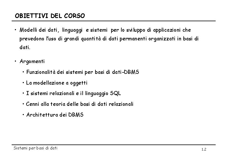 OBIETTIVI DEL CORSO • Modelli dei dati, linguaggi e sistemi per lo sviluppo di