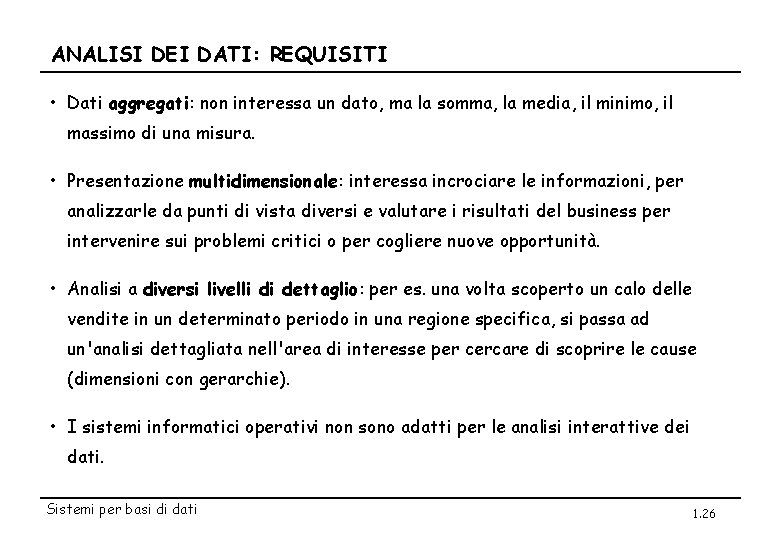 ANALISI DEI DATI: REQUISITI • Dati aggregati: non interessa un dato, ma la somma,