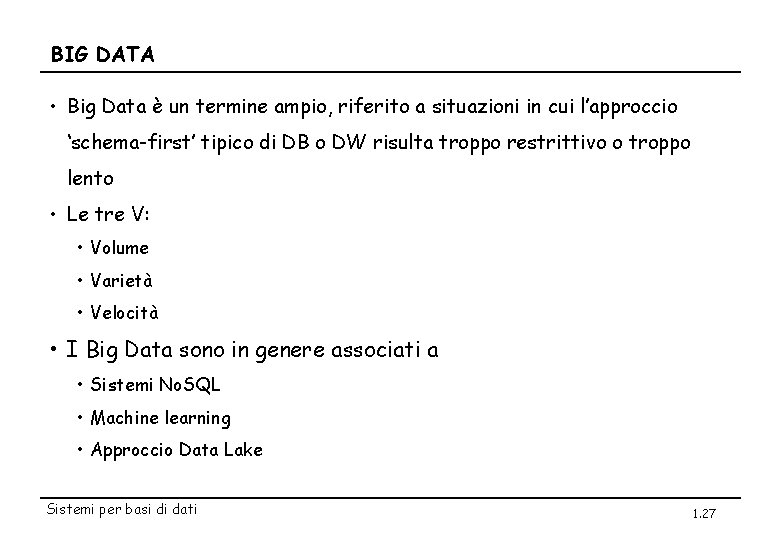 BIG DATA • Big Data è un termine ampio, riferito a situazioni in cui