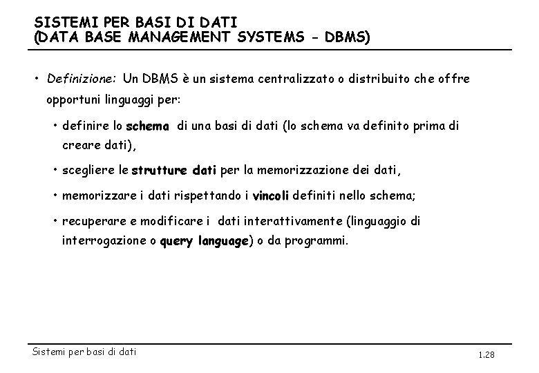 SISTEMI PER BASI DI DATI (DATA BASE MANAGEMENT SYSTEMS - DBMS) • Definizione: Un