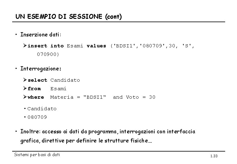 UN ESEMPIO DI SESSIONE (cont) • Inserzione dati: Øinsert into Esami values ('BDSI 1',