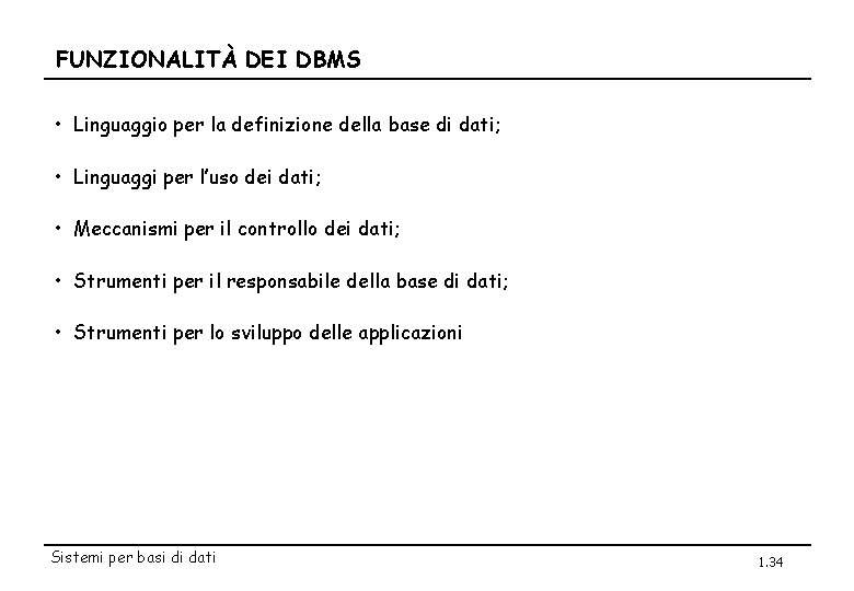 FUNZIONALITÀ DEI DBMS • Linguaggio per la definizione della base di dati; • Linguaggi