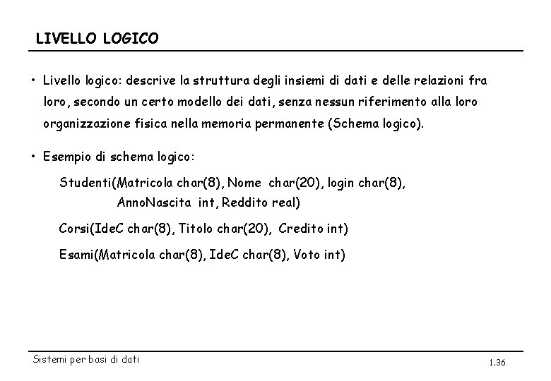 LIVELLO LOGICO • Livello logico: descrive la struttura degli insiemi di dati e delle