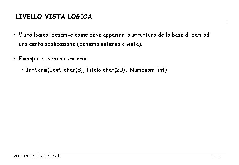 LIVELLO VISTA LOGICA • Vista logica: descrive come deve apparire la struttura della base