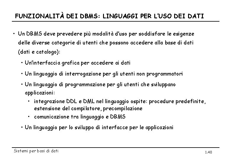 FUNZIONALITÀ DEI DBMS: LINGUAGGI PER L’USO DEI DATI • Un DBMS deve prevedere più