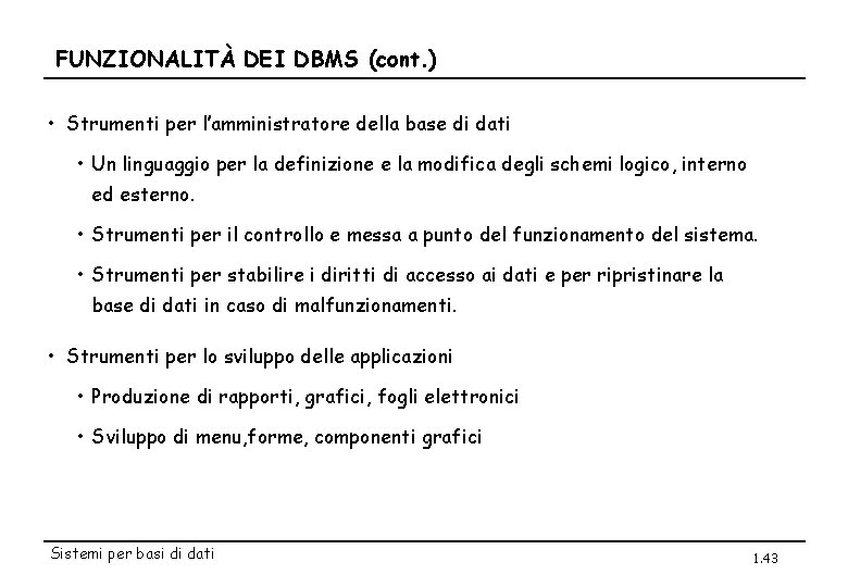 FUNZIONALITÀ DEI DBMS (cont. ) • Strumenti per l’amministratore della base di dati •