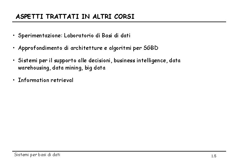 ASPETTI TRATTATI IN ALTRI CORSI • Sperimentazione: Laboratorio di Basi di dati • Approfondimento