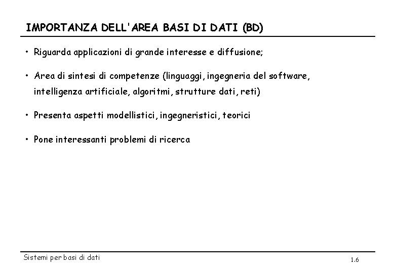 IMPORTANZA DELL'AREA BASI DI DATI (BD) • Riguarda applicazioni di grande interesse e diffusione;