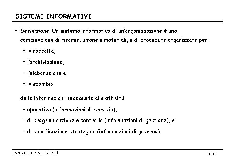 SISTEMI INFORMATIVI • Definizione Un sistema informativo di un’organizzazione è una combinazione di risorse,