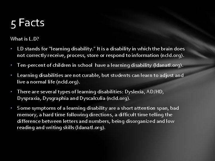 5 Facts What is L. D? • LD stands for “learning disability. ” It