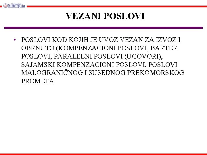 VEZANI POSLOVI • POSLOVI KOD KOJIH JE UVOZ VEZAN ZA IZVOZ I OBRNUTO (KOMPENZACIONI