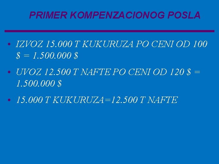 PRIMER KOMPENZACIONOG POSLA • IZVOZ 15. 000 T KUKURUZA PO CENI OD 100 $