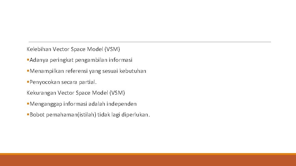 Kelebihan Vector Space Model (VSM) §Adanya peringkat pengambilan informasi §Menampilkan referensi yang sesuai kebutuhan