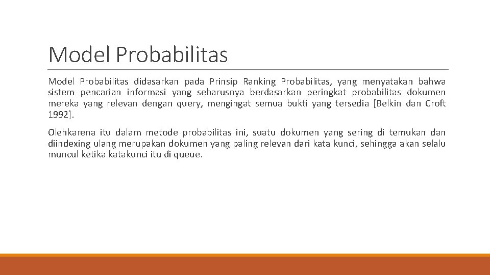 Model Probabilitas didasarkan pada Prinsip Ranking Probabilitas, yang menyatakan bahwa sistem pencarian informasi yang