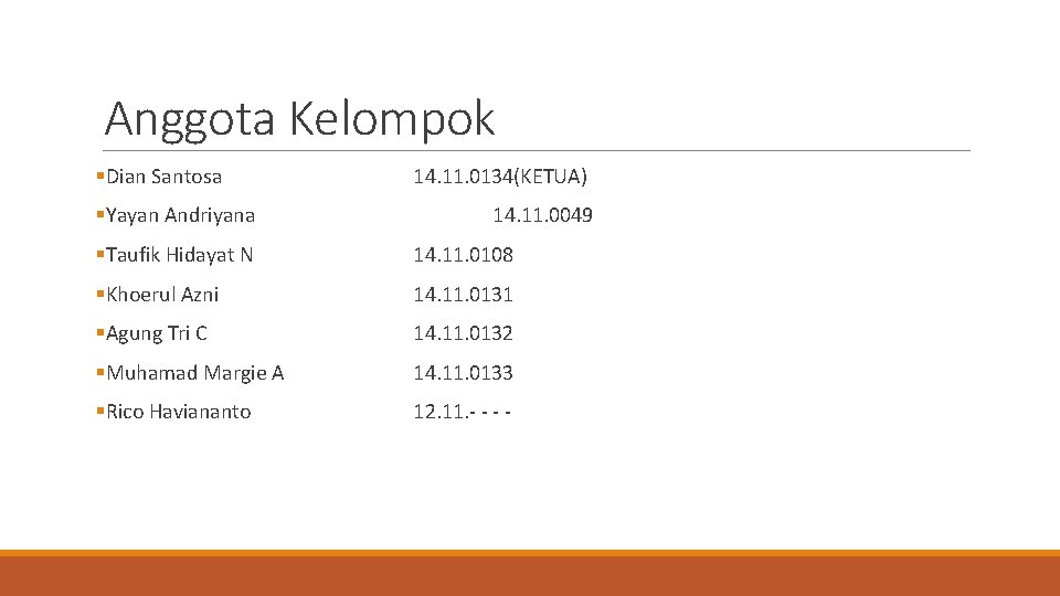 Anggota Kelompok §Dian Santosa §Yayan Andriyana 14. 11. 0134(KETUA) 14. 11. 0049 §Taufik Hidayat