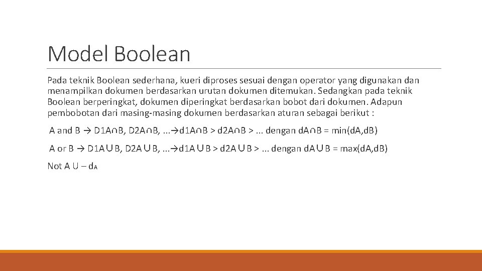 Model Boolean Pada teknik Boolean sederhana, kueri diproses sesuai dengan operator yang digunakan dan