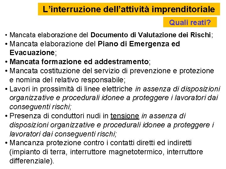 L’interruzione dell’attività imprenditoriale Quali reati? • Mancata elaborazione del Documento di Valutazione dei Rischi;