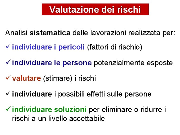 Valutazione dei rischi Analisi sistematica delle lavorazioni realizzata per: individuare i pericoli (fattori di