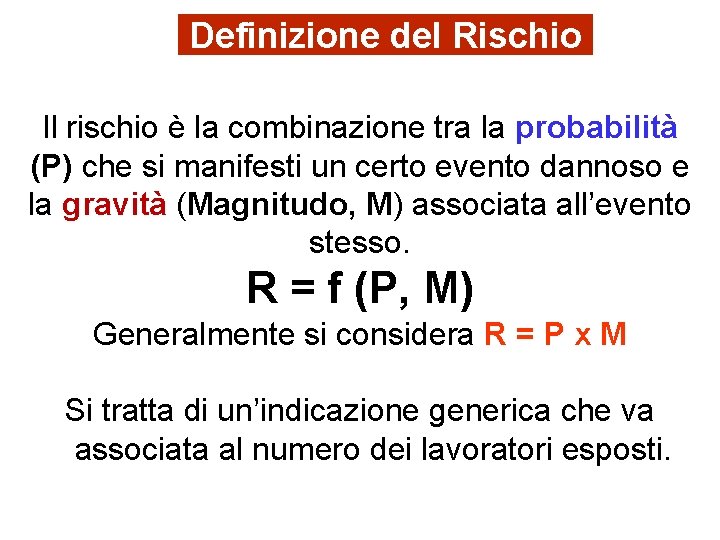 Definizione del Rischio Il rischio è la combinazione tra la probabilità (P) che si