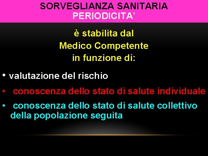 SORVEGLIANZA SANITARIA PERIODICITA’ è stabilita dal Medico Competente in funzione di: • valutazione del