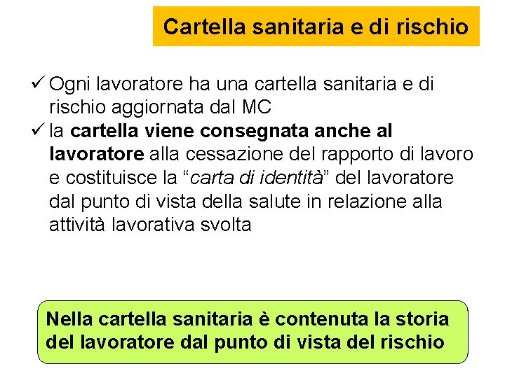Cartella sanitaria e di rischio Ogni lavoratore ha una cartella sanitaria e di rischio