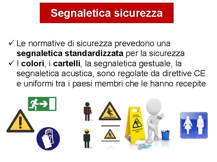 Segnaletica sicurezza Le normative di sicurezza prevedono una segnaletica standardizzata per la sicurezza I