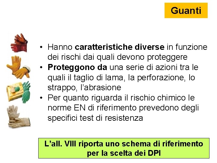 Guanti • Hanno caratteristiche diverse in funzione dei rischi dai quali devono proteggere •