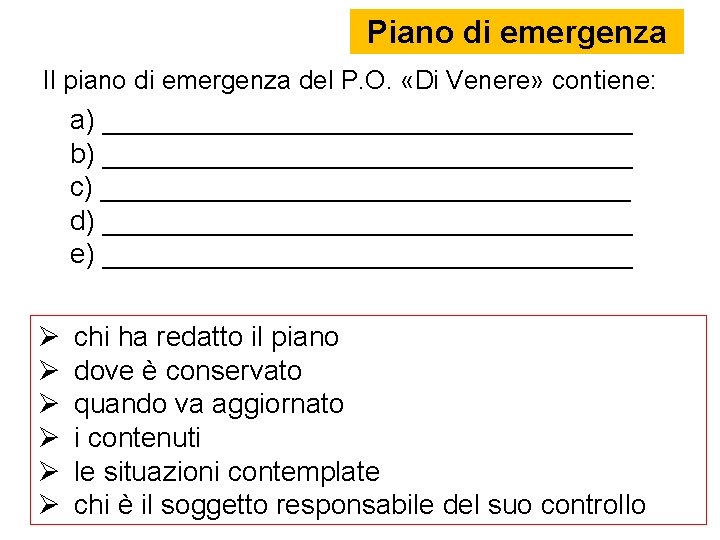 Piano di emergenza Il piano di emergenza del P. O. «Di Venere» contiene: a)