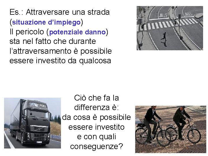 Es. : Attraversare una strada (situazione d’impiego) Il pericolo (potenziale danno) sta nel fatto