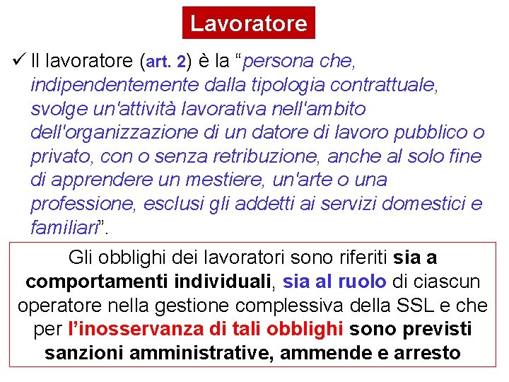 Lavoratore Il lavoratore (art. 2) è la “persona che, indipendentemente dalla tipologia contrattuale, svolge