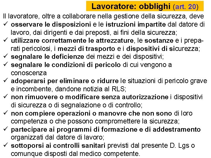 Lavoratore: obblighi (art. 20) Il lavoratore, oltre a collaborare nella gestione della sicurezza, deve