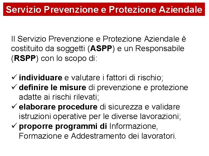 Servizio Prevenzione e Protezione Aziendale Il Servizio Prevenzione e Protezione Aziendale è costituito da