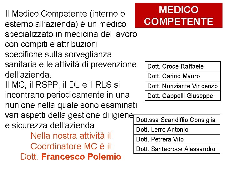 MEDICO Il Medico Competente (interno o COMPETENTE esterno all’azienda) è un medico specializzato in