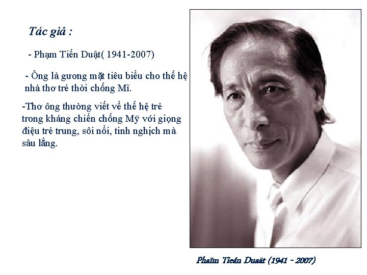 Tác giả : - Phạm Tiến Duật( 1941 -2007) - Ông là gương mặt