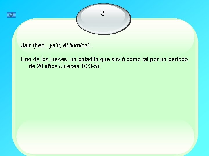 8 Jair (heb. , ya’ir, él ilumina). Uno de los jueces; un galadita que