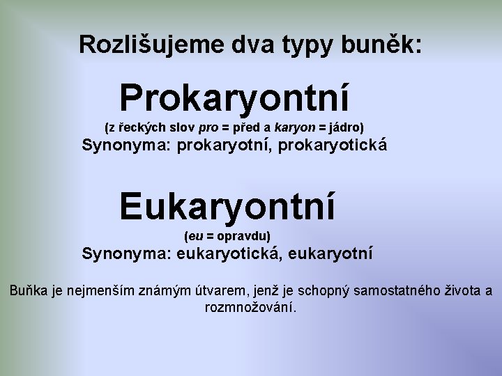 Rozlišujeme dva typy buněk: Prokaryontní (z řeckých slov pro = před a karyon =