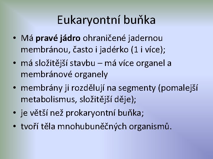 Eukaryontní buňka • Má pravé jádro ohraničené jadernou membránou, často i jadérko (1 i