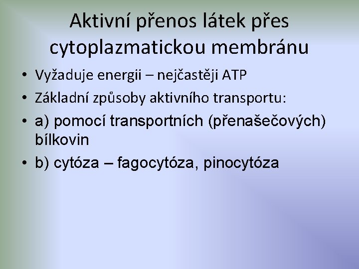 Aktivní přenos látek přes cytoplazmatickou membránu • Vyžaduje energii – nejčastěji ATP • Základní