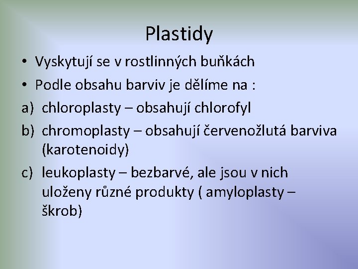 Plastidy • Vyskytují se v rostlinných buňkách • Podle obsahu barviv je dělíme na