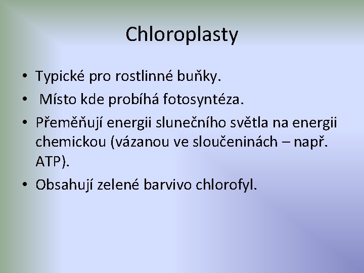 Chloroplasty • Typické pro rostlinné buňky. • Místo kde probíhá fotosyntéza. • Přeměňují energii