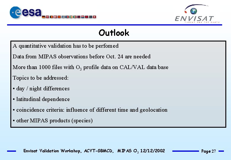 Outlook A quantitative validation has to be perfomed Data from MIPAS observations before Oct.