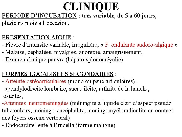 CLINIQUE PERIODE D’INCUBATION : très variable, de 5 à 60 jours, plusieurs mois à