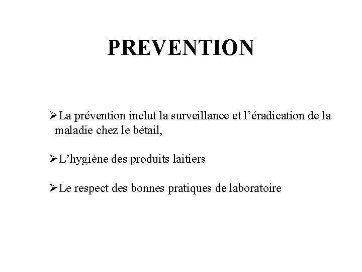 PREVENTION ØLa prévention inclut la surveillance et l’éradication de la maladie chez le bétail,